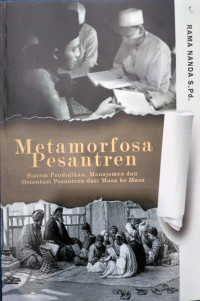 Metamorfosa Pesantren, Sistem Pendidikan, Manajemen dan Orientasi Pesantren dari Masa ke Masa