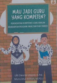 MAU JADI GURU YANG KOMPETEN? 
Peningkatan Kompetensi Guru dengan Menerapkan Program Amaliyah dan Tadries